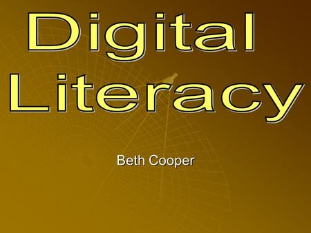 Beth Cooper. Definition of Digital Literacy According to www.techlearning.com www.techlearning.com Digital literacy is a means for ascertaining the computer.