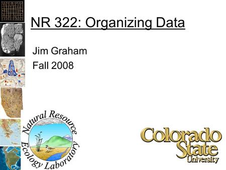 NR 322: Organizing Data Jim Graham Fall 2008. GIS Data Flow Project, resample Processing Processed Data Original Data Final data And maps.