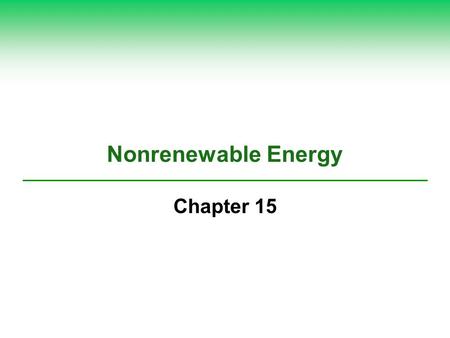 Nonrenewable Energy Chapter 15. Core Case Study: How Long Will Supplies of Conventional Oil Last?  Oil: energy supplier  How much is left? When will.