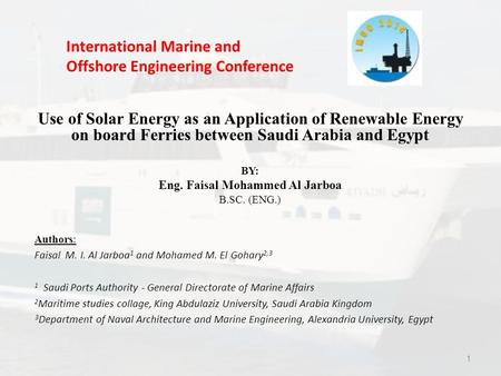 1 International Marine and Offshore Engineering Conference Use of Solar Energy as an Application of Renewable Energy on board Ferries between Saudi Arabia.