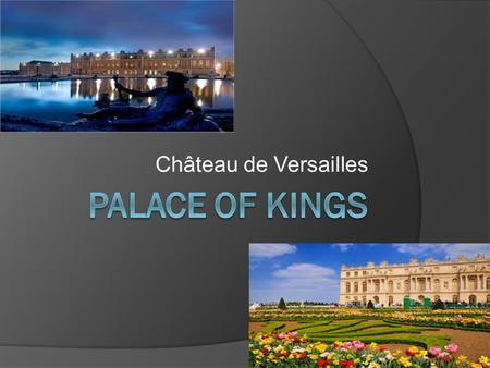 Château de Versailles. Dates Importantes  1624 Louis the XIII ordered a hunting lodge built at Versailles.  1632 Louis XIII obtained what was named.