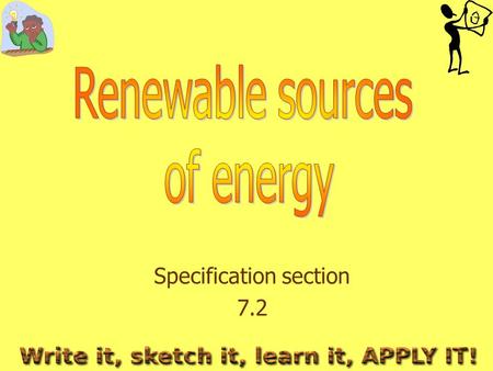 Specification section 7.2. What do you need to learn? The applications and advantages/ disadvantages of using the following renewable sources of energy: