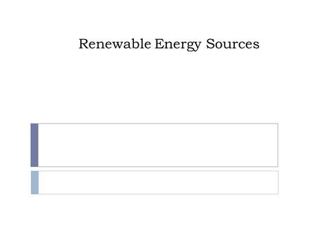 Renewable Energy Sources. Anticipatory Guide Turn to p.130 in your book and begin filling out Renewable Resources notes. Inexhaustible energy sources.