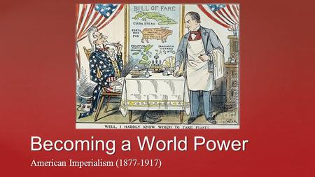 Becoming a World Power American Imperialism ( )