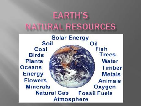  Examples: metals arable land fossil fuels old-growth forests coal oil water power Air Sun crops.