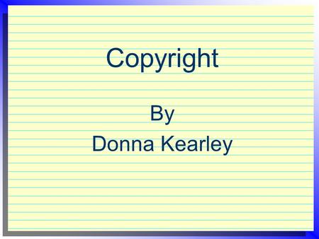 Copyright By Donna Kearley. Video Copyright Rules  Must Meet All Four Rules: 1. Must be shown in a classroom 2. Must be shown by teachers or students.