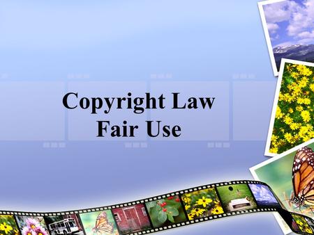 Copyright Law Fair Use. First let’s see how much you know.  30/copyright/quiz.htmhttp://www.csus.edu/indiv/p/peachj/edte2.