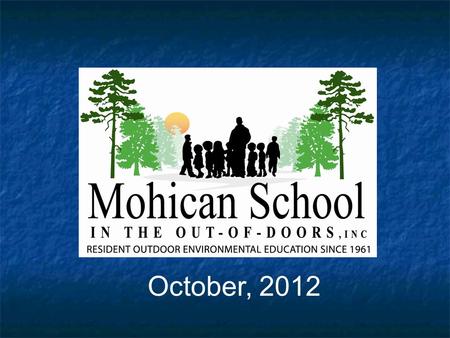 October, 2012. Mohican Outdoor School Founded in 1961 to provide education for a better environment…