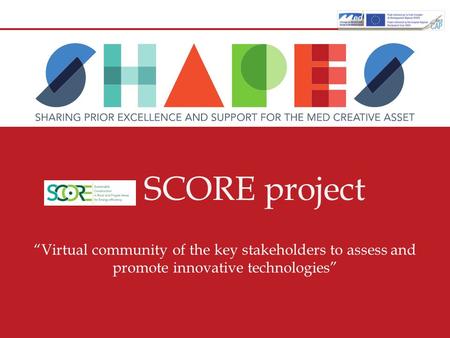 SCORE project “Virtual community of the key stakeholders to assess and promote innovative technologies”