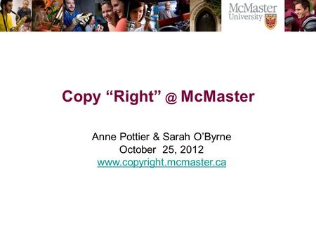 The Campaign for McMaster University Copy McMaster Anne Pottier & Sarah O’Byrne October 25, 2012