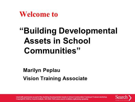 Used with permission as part of the Building Developmental Assets in School Communities Training of Trainers workshop. Copyright © 2008 by Search Institute,
