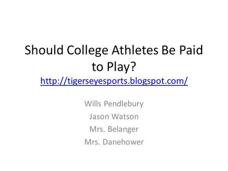 Should College Athletes Be Paid to Play?   Wills Pendlebury Jason Watson Mrs. Belanger.