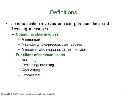 Definitions Communication involves encoding, transmitting, and decoding messages Communication involves A message A sender who expresses the message A.