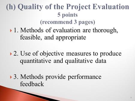  1. Methods of evaluation are thorough, feasible, and appropriate  2. Use of objective measures to produce quantitative and qualitative data  3. Methods.