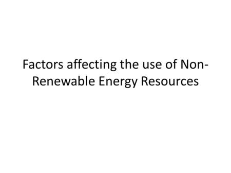 Factors affecting the use of Non- Renewable Energy Resources.