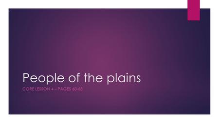 People of the plains CORE LESSON 4 – PAGES 60-63.