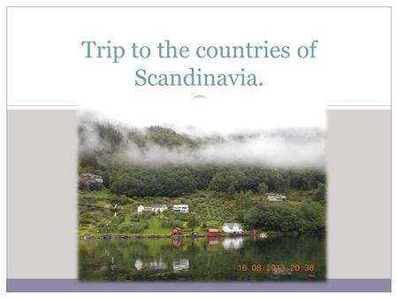 Trip to the countries of Scandinavia.. Last summer I went to travel over the countries of Scandinavia. I visited Finland, Sweden, Denmark and Norway.