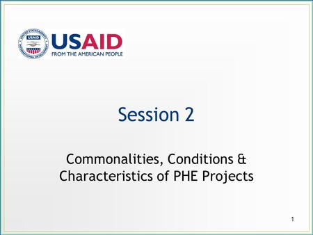 Session 2 Commonalities, Conditions & Characteristics of PHE Projects 1.