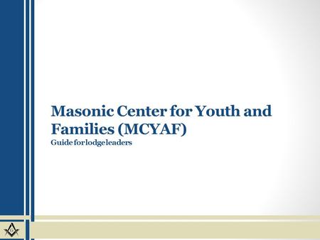 Masonic Center for Youth and Families (MCYAF) Guide for lodge leaders.