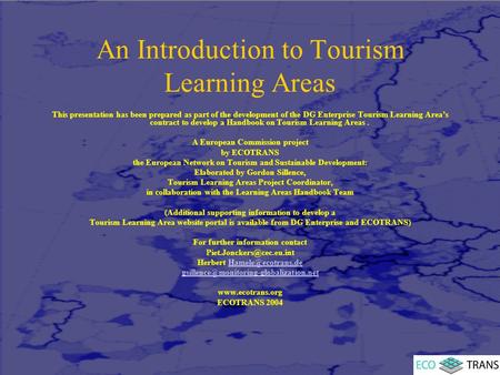 An Introduction to Tourism Learning Areas This presentation has been prepared as part of the development of the DG Enterprise Tourism Learning Area’s contract.