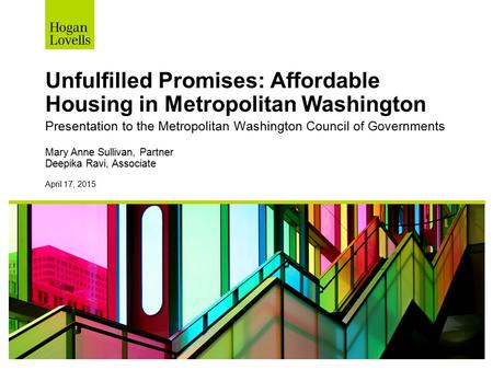Unfulfilled Promises: Affordable Housing in Metropolitan Washington Presentation to the Metropolitan Washington Council of Governments Mary Anne Sullivan,