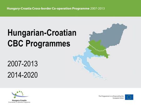 Hungarian-Croatian CBC Programmes 2007-2013 2014-2020.