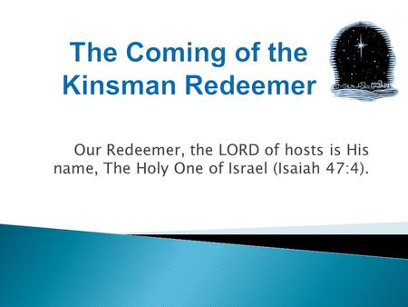 Our Redeemer, the LORD of hosts is His name, The Holy One of Israel (Isaiah 47:4).