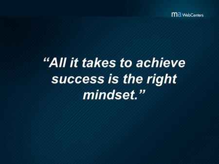 “All it takes to achieve success is the right mindset.”