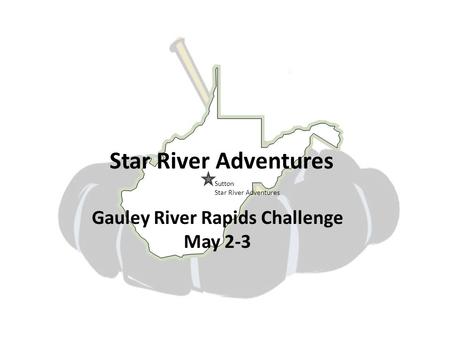 Star River Adventures Gauley River Rapids Challenge May 2-3 Sutton Star River Adventures.