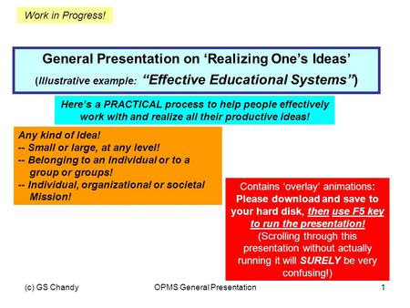 (c) GS ChandyOPMS General Presentation1 General Presentation on ‘Realizing One’s Ideas’ (Illustrative example: “Effective Educational Systems”) Here’s.