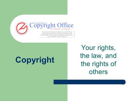Copyright Your rights, the law, and the rights of others.