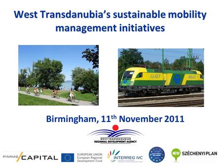 West Transdanubia’s sustainable mobility management initiatives Birmingham, 11 th November 2011.