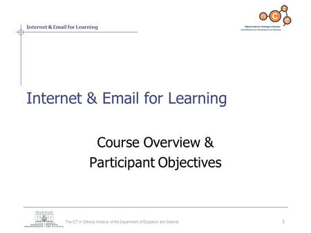 Internet & Email for Learning The ICT in Schools Initiative of the Department of Education and Science 1 Internet & Email for Learning Course Overview.