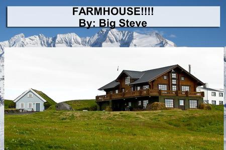 FARMHOUSE!!!! By: Big Steve. Era of Farm House Some farm houses have dated back to the 18 th century.