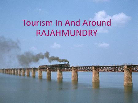 Tourism In And Around RAJAHMUNDRY