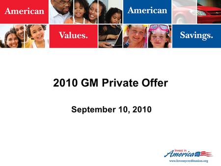 2010 GM Private Offer September 10, 2010. 2 Overview Limited-time additional discount from GM offered “privately” to credit union members Opportunity.