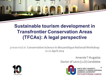 Sustainable tourism development in Transfrontier Conservation Areas (TFCAs): A legal perspective presented at Conservation Science in Mozambique National.