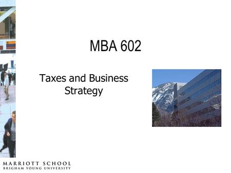 MBA 602 Taxes and Business Strategy. Ron Worsham 534 TNRB