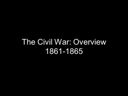 The Civil War: Overview 1861-1865. The Dred Scott Case Dred Scott was a Missouri slave, whose owner had taken him to live temporarily in Wisconsin 1857:
