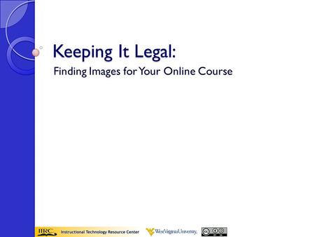 Keeping It Legal: Finding Images for Your Online Course.