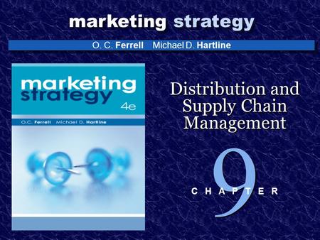 O. C. Ferrell Michael D. Hartline marketing strategy Distribution and Supply Chain Management 9 9 C H A P T E R.