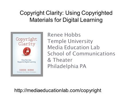 Renee Hobbs Temple University Media Education Lab School of Communications & Theater Philadelphia PA  Copyright Clarity: