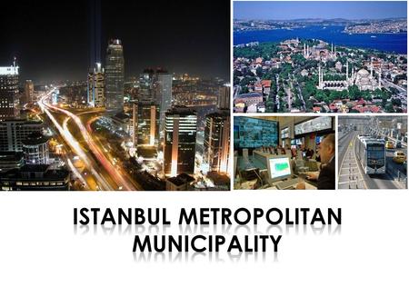  Istanbul Metropolitan Municipality (IMM) holds a very important place in local administration organization of Istanbul.  IMM has 27 municipal enterprises,