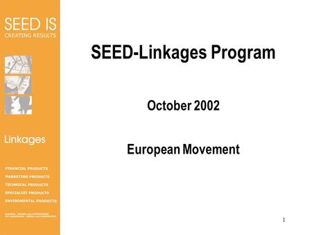 Linkages 1 SEED-Linkages Program October 2002 European Movement.