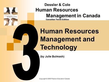 Copyright © 2008 Pearson Education Canada Human Resources Management and Technology (by Julie Bulmash) Dessler & Cole Human Resources Management in Canada.