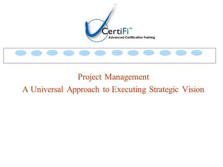 Project Management A Universal Approach to Executing Strategic Vision.