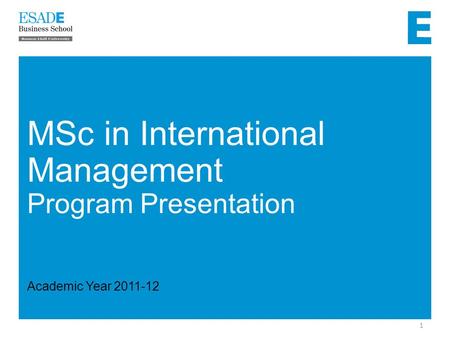 1 MSc in International Management Program Presentation Academic Year 2011-12.