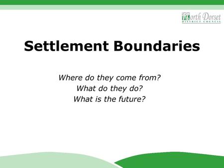 Settlement Boundaries Where do they come from? What do they do? What is the future?