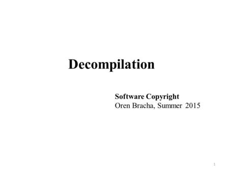 Decompilation 1 Software Copyright Oren Bracha, Summer 2015.