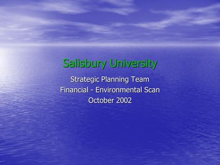 Salisbury University Strategic Planning Team Financial - Environmental Scan October 2002.